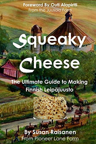 Squeaky Cheese: The Ultimate Guide to Making Finnish Leipajuusto von Arizona Marketing Association