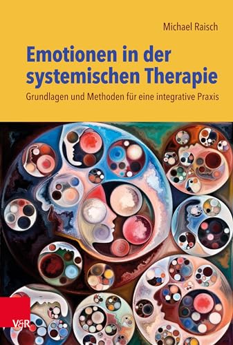Emotionen in der systemischen Therapie: Grundlagen und Methoden für eine integrative Praxis von Vandenhoeck & Ruprecht