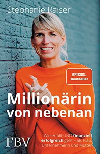 Millionärin von nebenan: Wie erfüllt UND finanziell erfolgreich geht – als Frau, Unternehmerin und Mutter von FinanzBuch Verlag