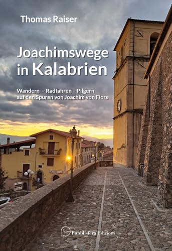 Joachimswege in Kalabrien. Wandern Radfahren Pilgern auf den Spuren von Joachim von Fiore von Pubblisfera