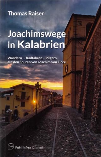 Joachimswege in Kalabrien. Wandern Radfahren Pilgern auf den Spuren von Joachim von Fiore Joachimswege in Kalabrien. Wandern Radfahren Pilgern auf den Spuren von Joachim von Fiore
