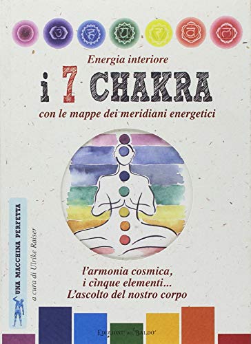 Energia interiore. I 7 chakra. Con le mappe dei meridiani energetici (Una macchina perfetta) von Edizioni del Baldo