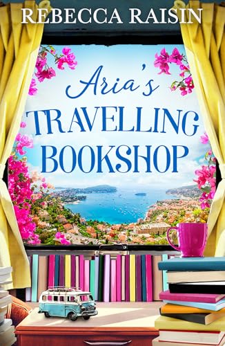 Aria’s Travelling Book Shop: An utterly uplifting, laugh-out-loud romantic comedy from the author of The Paris Bookshop for the Broken-Hearted, perfect for spring 2025!