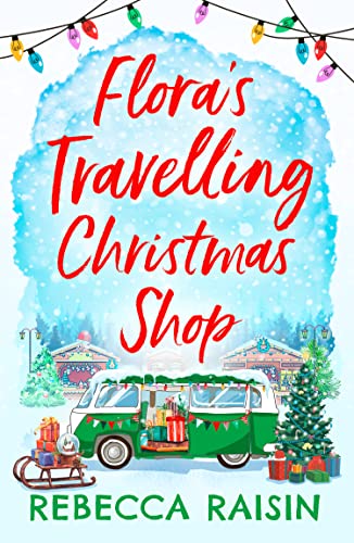 Flora's Travelling Christmas Shop: A feel-good, festive, enemies-to-lovers romance to cosy up with this winter 2024! From the bestselling author of Christmas at the Little Paris Hotel! Flora's Travelling Christmas Shop: A feel-good, festive, enemies-to-lovers romance to cosy up with this winter 2024! From the bestselling author of Christmas at the Little Paris Hotel!