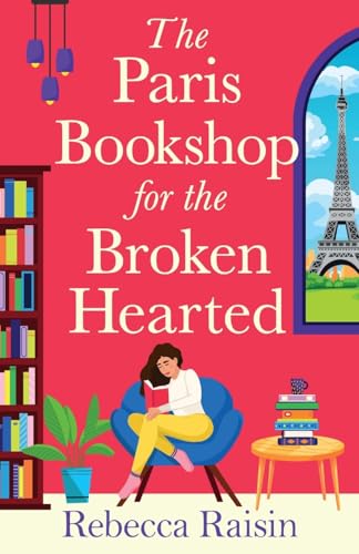 The Paris Bookshop for the Broken-Hearted: Escape to the charming Paris bookshop for this summer romance from Rebecca Raisin for 2025 von Boldwood Books