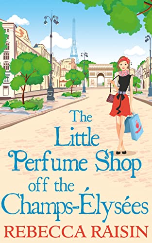 The Little Perfume Shop Off the Champs-Élysées: The whimsical romantic comedy novel from the author of 'Summer at the Santorini Bookshop' The Little Perfume Shop Off the Champs-Élysées: The whimsical romantic comedy novel from the author of 'Summer at the Santorini Bookshop'