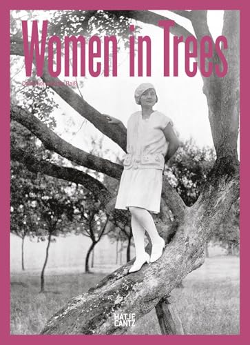 Women in Trees: Vintage Photography, Nostalgic Black-and-White Images, and Timeless Stories from the 1920s to 1950s Women in Trees: Vintage Photography, Nostalgic Black-and-White Images, and Timeless Stories from the 1920s to 1950s von Hatje Cantz