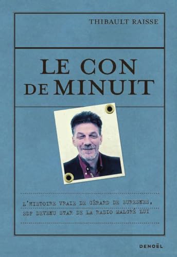 Le Con de minuit: L'histoire vraie de Gérard de Suresnes, SDF devenu star de la radio malgré lui Le Con de minuit: L'histoire vraie de Gérard de Suresnes, SDF devenu star de la radio malgré lui