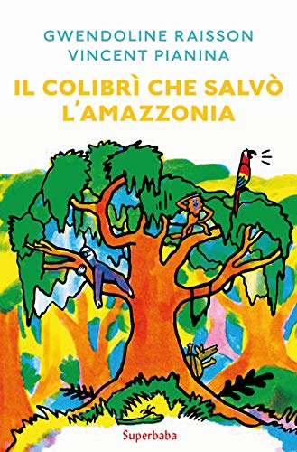 Il colibri che salvo l'Amazzonia: LA LEGENDAIRE HISTOIRE DU COLIBRI QUI SAUVA LA...