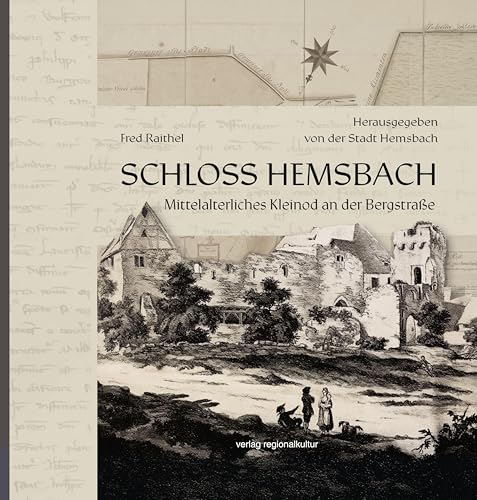 Schloss Hemsbach: Mittelalterliches Kleinod an der Bergstraße Schloss Hemsbach: Mittelalterliches Kleinod an der Bergstraße von Verlag Regionalkultur
