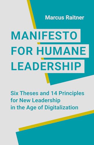 Manifesto for Humane Leadership: Six Theses and 14 Principles for New Leadership in the Age of Digitalization von Independently published