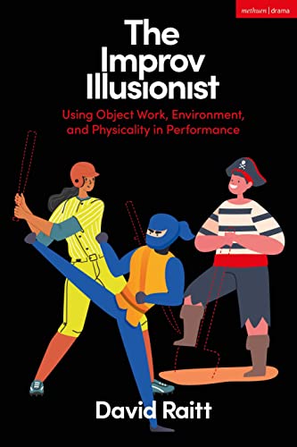 The Improv Illusionist: Using Object Work, Environment, and Physicality in Performance von Methuen Drama