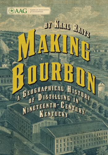 Making Bourbon: A Geographical History of Distilling in Nineteenth-Century Kentucky