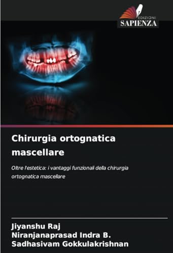 Chirurgia ortognatica mascellare: Oltre l'estetica: i vantaggi funzionali della chirurgia ortognatica mascellare von Edizioni Sapienza