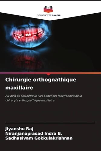 Chirurgie orthognathique maxillaire: Au-delà de l'esthétique : les bénéfices fonctionnels de la chirurgie orthognathique maxillaire von Editions Notre Savoir