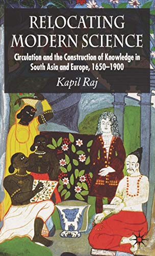 Relocating Modern Science: Circulation and the Construction of Scientific Knowledge in South Asia & Europe, 17th-19th Centuries von MACMILLAN