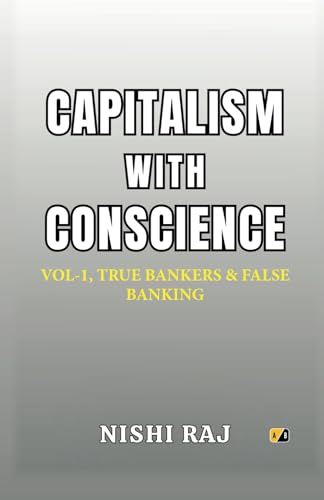 CAPITALISM WITH CONSCIENCE: VOL-1, TRUE BANKERS & FALSE BANKING CAPITALISM WITH CONSCIENCE: VOL-1, TRUE BANKERS & FALSE BANKING von Adhyyan Books