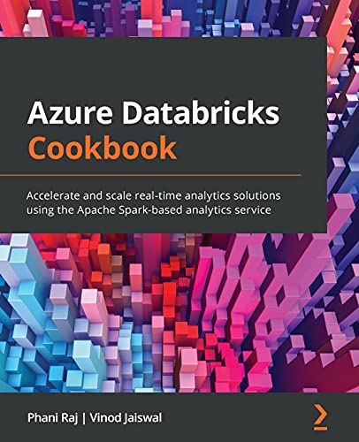 Azure Databricks Cookbook: Accelerate and scale real-time analytics solutions using the Apache Spark-based analytics service von Packt Publishing