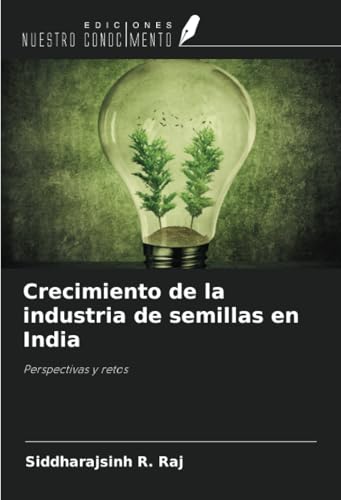 Crecimiento de la industria de semillas en India: Perspectivas y retos von Ediciones Nuestro Conocimiento