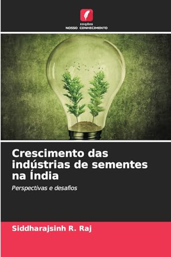 Crescimento das indústrias de sementes na Índia: Perspectivas e desafios von Edições Nosso Conhecimento