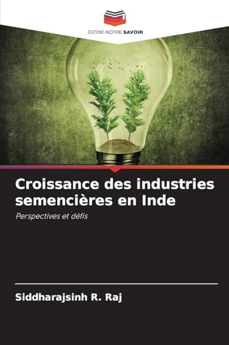 Croissance des industries semencières en Inde: Perspectives et défis von Editions Notre Savoir