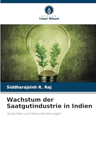 Wachstum der Saatgutindustrie in Indien: Aussichten und Herausforderungen von Verlag Unser Wissen