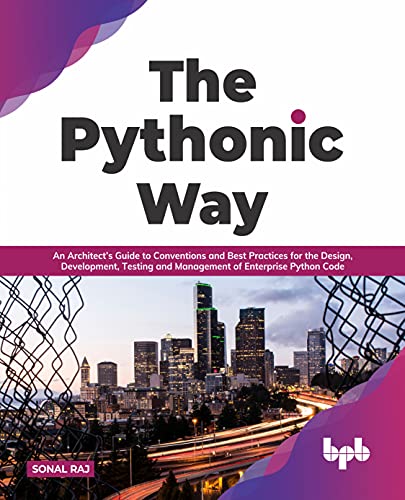 The Pythonic Way: An Architect’s Guide to Conventions and Best Practices for the Design, Development, Testing, and Management of Enterprise Python Code (English Edition)