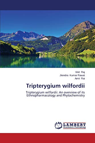 Tripterygium wilfordii: Tripterygium wilfordii: An overview of its Ethnopharmacology and Phytochemistry