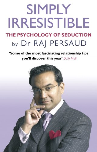 Simply Irresistible: The Psychology Of Seduction - How To Catch And Keep Your Perfect Partner