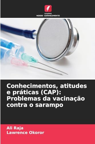 Conhecimentos, atitudes e práticas (CAP): Problemas da vacinação contra o sarampo von Edições Nosso Conhecimento
