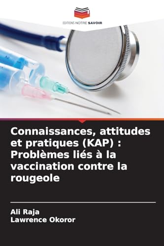 Connaissances, attitudes et pratiques (KAP) : Problèmes liés à la vaccination contre la rougeole von Editions Notre Savoir