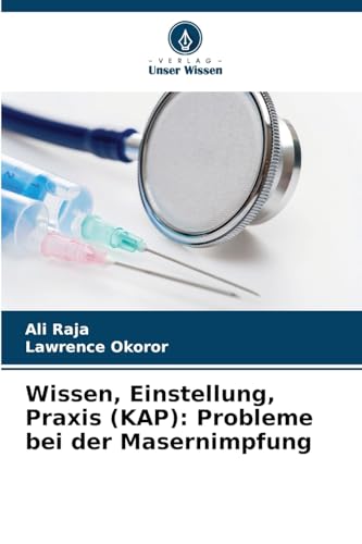 Wissen, Einstellung, Praxis (KAP): Probleme bei der Masernimpfung von Verlag Unser Wissen