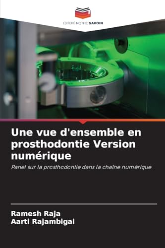Une vue d'ensemble en prosthodontie Version numérique: Panel sur la prosthodontie dans la chaîne numérique von Editions Notre Savoir