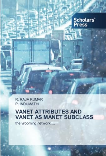 VANET ATTRIBUTES AND VANET AS MANET SUBCLASS: the vrooming network.... von Scholars' Press