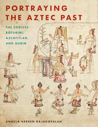 Portraying the Aztec Past: The Codices Boturini, Azcatitlan, and Aubin (Recovering Languages and Literacies of the Americas)