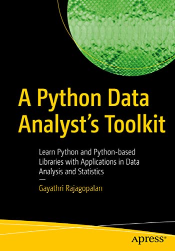 A Python Data Analyst’s Toolkit: Learn Python and Python-based Libraries with Applications in Data Analysis and Statistics von Apress
