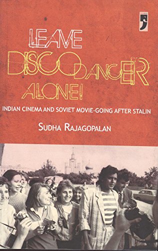 Leave Disco Dancer Alone Indian Cinema and Soviet Movie-Going After Stalin
