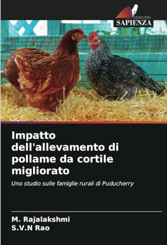 Impatto dell'allevamento di pollame da cortile migliorato: Uno studio sulle famiglie rurali di Puducherry von Edizioni Sapienza