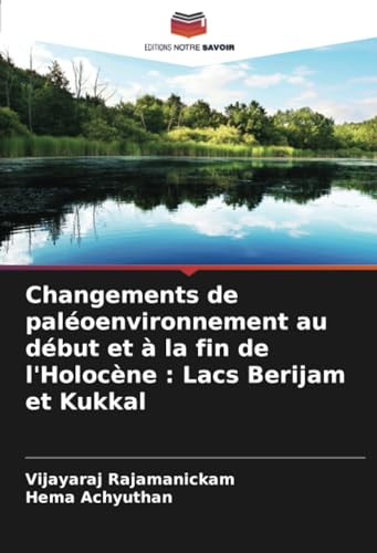Changements de paléoenvironnement au début et à la fin de l'Holocène : Lacs Berijam et Kukkal von Editions Notre Savoir