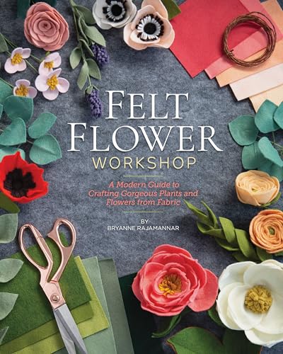 Felt Flower Workshop: A Modern Guide to Crafting Gorgeous Plants and Flowers from Fabric von C&T Publishing