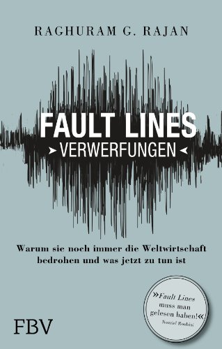 Fault Lines - Verwerfungen: Warum sie noch immer die Weltwirtschaft bedrohen und was jetzt zu tun ist Fault Lines - Verwerfungen: Warum sie noch immer die Weltwirtschaft bedrohen und was jetzt zu tun ist