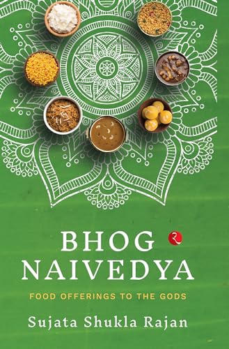 BHOG NAIVEDYA: FOOD OFFERINGS TO THE GODS von Rupa Publications