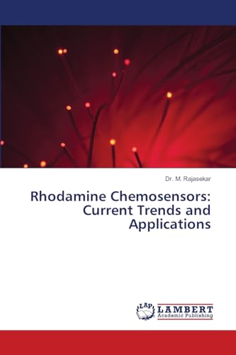 Rhodamine Chemosensors: Current Trends and Applications: DE von LAP LAMBERT Academic Publishing