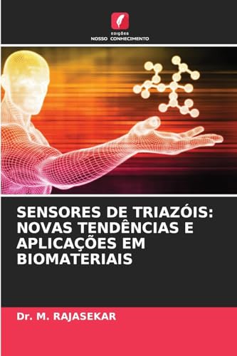 SENSORES DE TRIAZÓIS: NOVAS TENDÊNCIAS E APLICAÇÕES EM BIOMATERIAIS von Edições Nosso Conhecimento