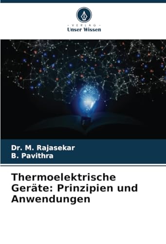 Thermoelektrische Geräte: Prinzipien und Anwendungen: DE von Verlag Unser Wissen