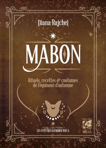 Mabon - Rituels, recettes & traditions de l'équinoxe d'Automne: Rituels, recettes et traditions de l'équinoxe d'automne von VEGA