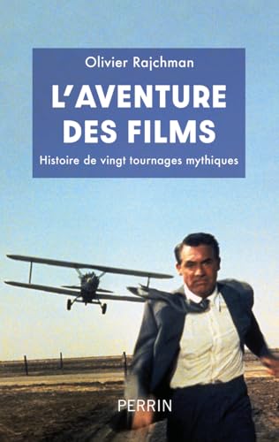 L'Aventure des films - Histoire de vingt tournages mythiques von PERRIN