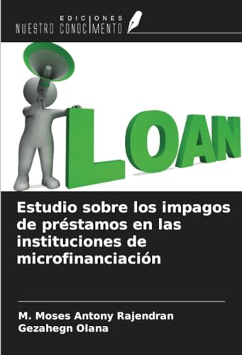 Estudio sobre los impagos de préstamos en las instituciones de microfinanciación von Ediciones Nuestro Conocimiento