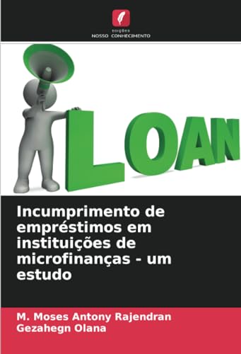 Incumprimento de empréstimos em instituições de microfinanças - um estudo von Edições Nosso Conhecimento