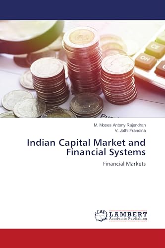 Indian Capital Market and Financial Systems: Financial Markets von LAP LAMBERT Academic Publishing